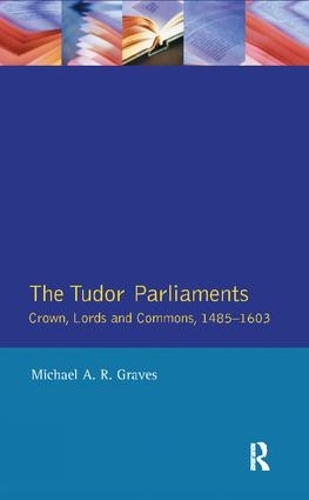 Паперова книга «Tudor Parliaments,The Crown,Lords and Commons,1485-1603», автор Майкл А.Р. Грейвс - фото №1