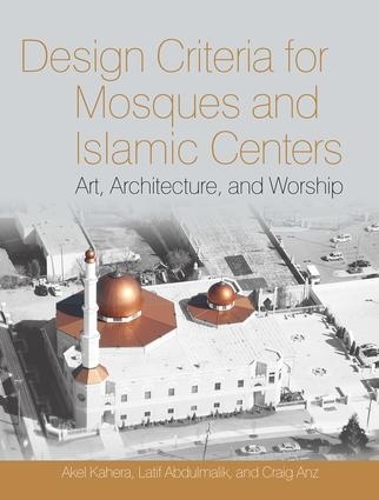 Бумажная книга «Design Criteria for Mosques and Islamic Centers», авторов Акел Кахера, Крейг Анц, Латиф Абдулмалик - фото №1