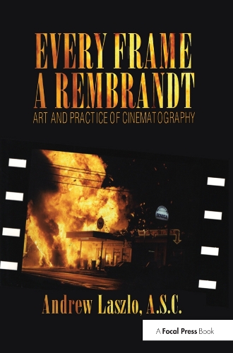 Паперова книга «Every Frame a Rembrandt: Art and Practice of Cinematography», авторів Ендрю Ласло, Ендрю Квік - фото №1