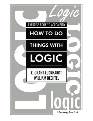 Паперова книга «How To Do Things With Logic Workbook: Workbook with Exercises», авторів К. Грант Лакхардт, Грант Лакхардт, Вільям Бехтель - фото №1