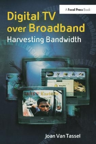 Бумажная книга «Digital TV Over Broadband: Harvesting Bandwidth», автор Джоан Ван Тассел - фото №1