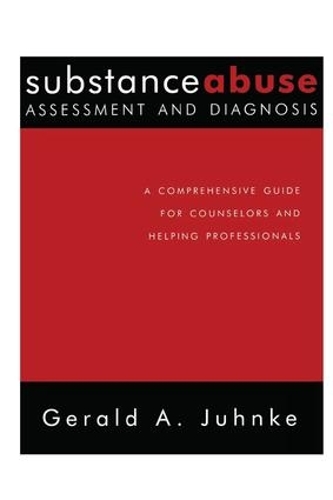 Бумажная книга «Substance Abuse Assessment and Diagnosis: A Comprehensive Guide for Counselors and Helping Professionals», автор Джеральд А. Юнке - фото №1