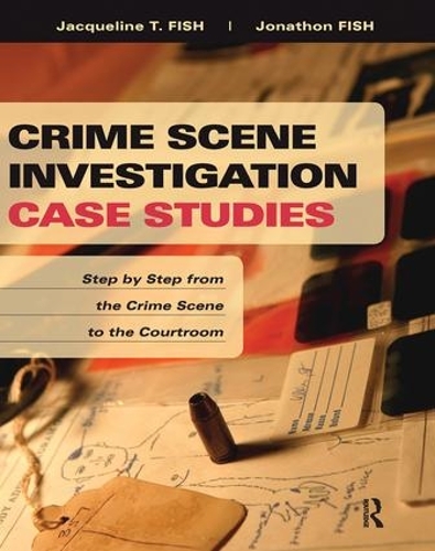 Бумажная книга «Crime Scene Investigation Case Studies: Step by Step from the Crime Scene to the Courtroom», авторов Жаклин Фиш, Джонатон Фиш - фото №1