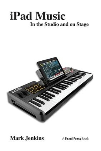 Паперова книга «iPad Music: In the Studio and on Stage», автор Марк Дженкінс - фото №1