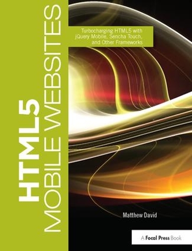 [object Object] «HTML5 Mobile Websites: Turbocharging HTML5 with jQuery Mobile, Sencha Touch, and Other Frameworks», автор Метью Девід - фото №1