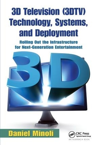 [object Object] «3D Television (3DTV) Technology, Systems, and Deployment: Rolling Out the Infrastructure for Next-Generation Entertainment», автор Даніель Мінолі - фото №1