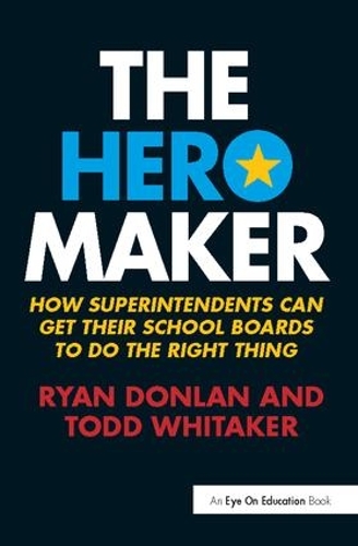Бумажная книга «The Hero Maker: How Superintendents Can Get their School Boards to Do the Right Thing», авторов Райан Донлан, Тодд Уитакер - фото №1