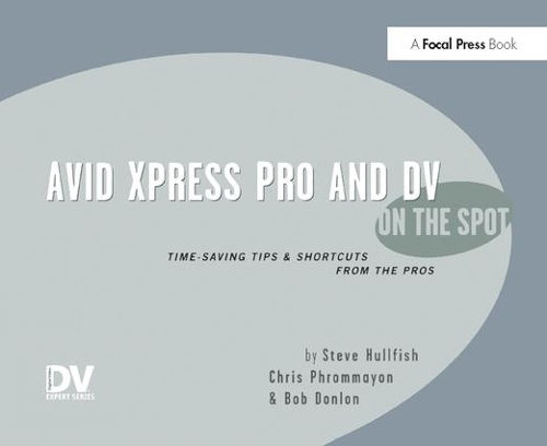 Бумажная книга «Avid Xpress Pro and DV On the Spot: Time Saving Tips & Shortcuts from the Pros», автор Стив Халлфиш - фото №1
