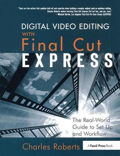 Паперова книга «Digital Video Editing with Final Cut Express: The Real-World Guide to Set Up and Workflow», автор Чарльз Робертс - фото №1