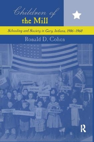 Бумажная книга «Children of the Mill: Schooling and Society in Gary, Indiana, 1906-1960», автор Рональд Д. Коэн - фото №1