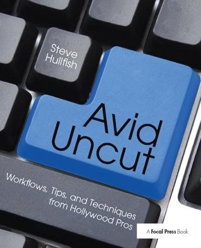 Паперова книга «Avid Uncut: Workflows, Tips, and Techniques from Hollywood Pros», автор Стів Халлфіш - фото №1
