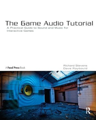 [object Object] «The Game Audio Tutorial: A Practical Guide to Sound and Music for Interactive Games», автор Річард Стівенс - фото №1