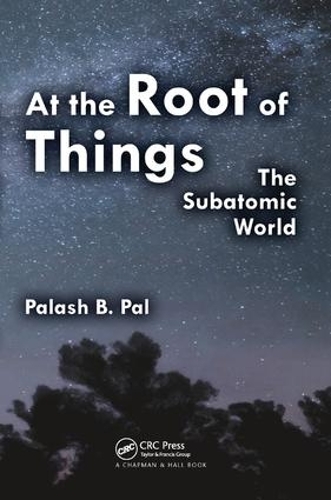 Бумажная книга «At the Root of Things: The Subatomic World», автор Палаш Баран Пал - фото №1