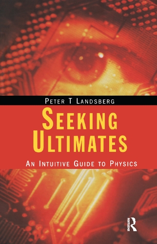 Бумажная книга «Seeking Ultimates: An Intuitive Guide to Physics, Second Edition», автор Питер Т. Ландсберг - фото №1