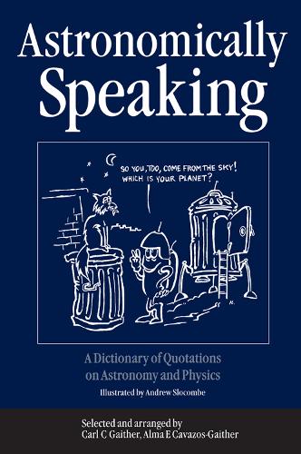 Бумажная книга «Astronomically Speaking: A Dictionary of Quotations on Astronomy and Physics» - фото №1