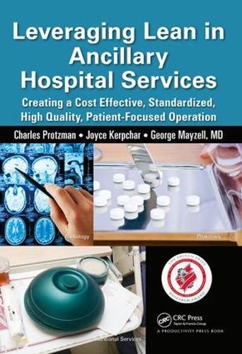 Бумажная книга «Leveraging Lean in Ancillary Hospital Services: Creating a Cost Effective, Standardized, High Quality, Patient-Focused Operation», автор Чарльз Протцман - фото №1