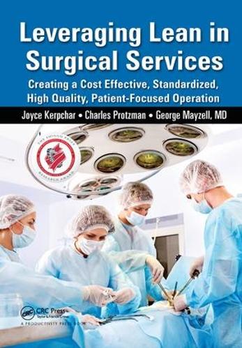 Паперова книга «Leveraging Lean in Surgical Services: Creating a Cost Effective, Standardized, High Quality, Patient-Focused Operation», авторів Чарльз Процман, Джордж Мейзелл, Джойс Керпчар - фото №1