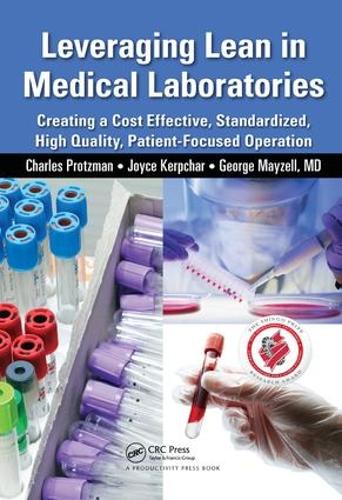 Бумажная книга «Leveraging Lean in Medical Laboratories: Creating a Cost Effective, Standardized, High Quality, Patient-Focused Operation», авторов Чарльз Протцман, Джордж Мэйзелл, Джойс Керпчар - фото №1
