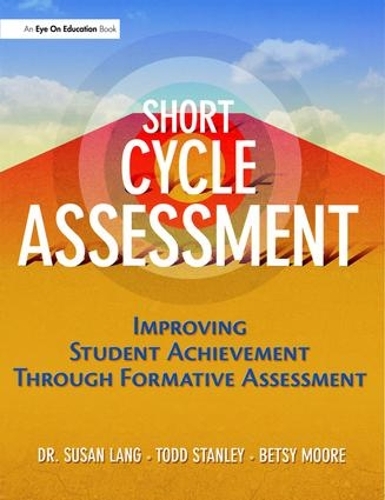 [object Object] «Short Cycle Assessment: Improving Student Achievement Through Formative Assessment», авторів Бетсі Мур, Сюзан Ленг, Тодд Стенлі - фото №1