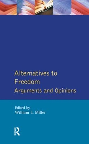 Бумажная книга «Alternatives to Freedom: Arguments and Opinions», автор Уильям Л. Миллер - фото №1