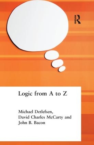 Бумажная книга «Logic from A to Z: The Routledge Encyclopedia of Philosophy Glossary of Logical and Mathematical Terms», авторов Дэвид Чарльз Маккарти, Джон Б. Бэкон, Майкл Детлефсен - фото №1
