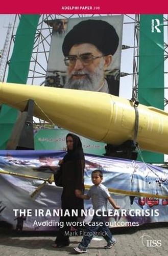 Паперова книга «The Iranian Nuclear Crisis: Avoiding worst-case outcomes», автор Марк Фіцпатрік - фото №1
