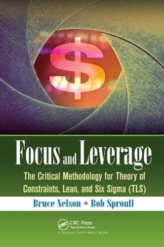Паперова книга «Focus and Leverage: The Critical Methodology for Theory of Constraints, Lean, and Six Sigma (TLS)», автор Брюс Нельсон - фото №1