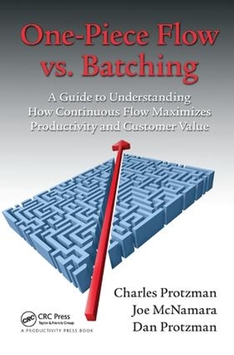 Паперова книга «One-Piece Flow vs. Batching: A Guide to Understanding How Continuous Flow Maximizes Productivity and Customer Value», авторів Чарльз Процман, Ден Процман, Джо Макнамара - фото №1