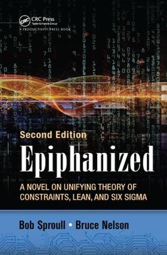 Бумажная книга «Epiphanized: A Novel on Unifying Theory of Constraints, Lean, and Six Sigma, Second Edition», автор Боб Спроул - фото №1