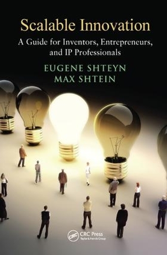 Бумажная книга «Scalable Innovation: A Guide for Inventors, Entrepreneurs, and IP Professionals», авторов Юджин Штейн, Макс Штейн - фото №1