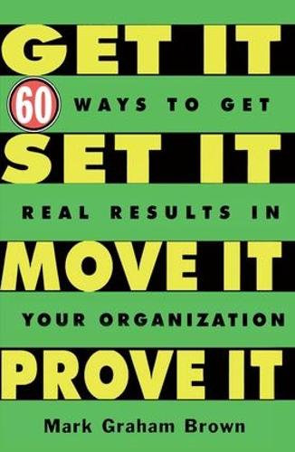 Паперова книга «Get It, Set It, Move It, Prove It: 60 Ways To Get Real Results In Your Organization», автор Марк Грем Браун - фото №1