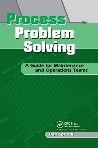 Бумажная книга «Process Problem Solving: A Guide for Maintenance and Operations Teams», автор Боб Спроул - фото №1