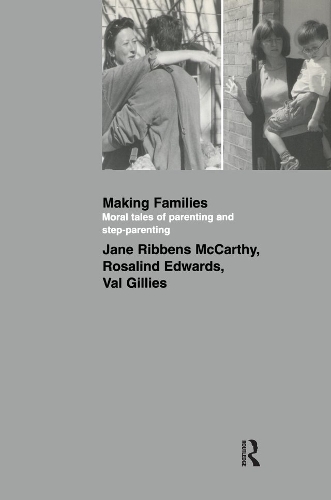 Бумажная книга «Making Families: Moral Tales of Parenting and Step-Parenting», авторов Джейн Риббенс Маккарти, Розалинд Эдвардс, Вэл Джиллис - фото №1