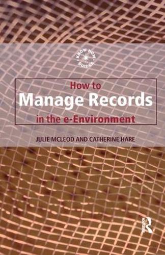 Паперова книга «How to Manage Records in the E-Environment», авторів Кетрін Хейр, Джулі Маклеод - фото №1