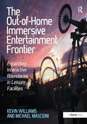 Бумажная книга «The Out-of-Home Immersive Entertainment Frontier: Expanding Interactive Boundaries in Leisure Facilities», авторов Кевин Уильямс, Майкл Масиони - фото №1