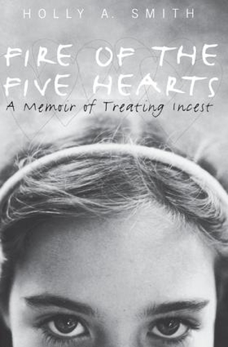 Бумажная книга «Fire of the Five Hearts: A Memoir of Treating Incest», автор Холли А. Смит - фото №1
