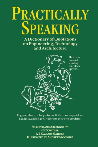 Бумажная книга «Practically Speaking: A Dictionary of Quotations on Engineering, Technology and Architecture», авторов Альма Э. Кавазос-Гайтер, К.К. Гейтер - фото №1