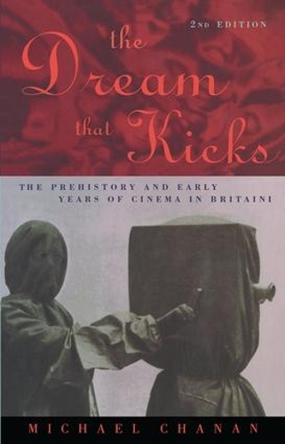 Бумажная книга «The Dream That Kicks: The Prehistory and Early Years of Cinema in Britain», автор Майкл Чанан - фото №1