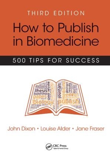 Бумажная книга «How to Publish in Biomedicine: 500 Tips for Success, Third Edition», авторов Джейн Фрейзер, Джон Диксон, Луиза Олдер - фото №1