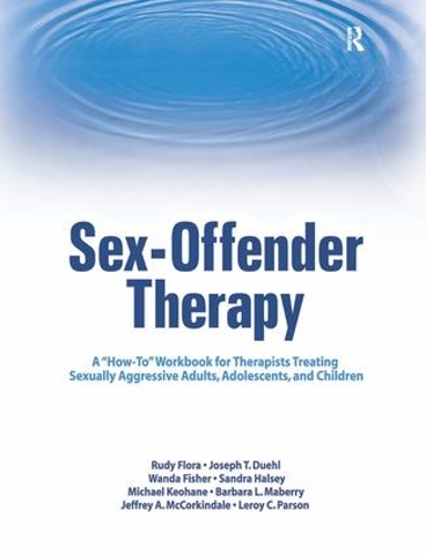 Paper book «Sex-Offender Therapy: A "How-To" Workbook for Therapists Treating Sexually Aggressive Adults, Adolescents, and Children», author Rudy Flora - фото №1