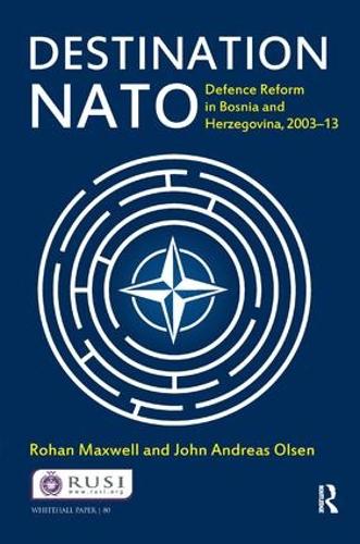 Бумажная книга «Destination NATO: Defence Reform in Bosnia and Herzegovina, 2003–13», авторов Джон Андреас Ольсен, Рохан Максвелл - фото №1