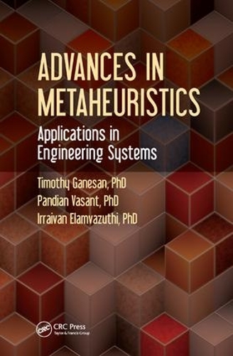 Бумажная книга «Advances in Metaheuristics: Applications in Engineering Systems», авторов Ирраиван Эламвазути, Пандиан Васант, Тимоти Ганесан - фото №1