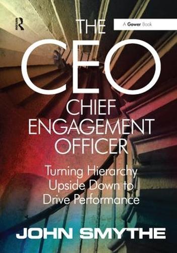 Бумажная книга «The CEO: Chief Engagement Officer: Turning Hierarchy Upside Down to Drive Performance», автор Джон Смайт - фото №1
