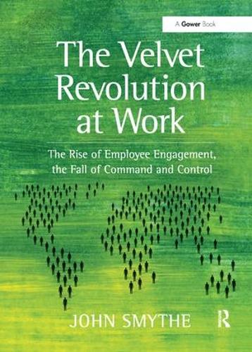 Бумажная книга «The Velvet Revolution at Work: The Rise of Employee Engagement, the Fall of Command and Control», автор Джон Смайт - фото №1