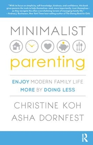 Бумажная книга «Minimalist Parenting: Enjoy Modern Family Life More by Doing Less», авторов Аша Дорнфест, Кристин К. Кох - фото №1