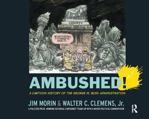 Паперова книга «Ambushed!: A Cartoon History of the George W. Bush Administration», авторів Джим Морен, Волтер Клеменс-молодший - фото №1