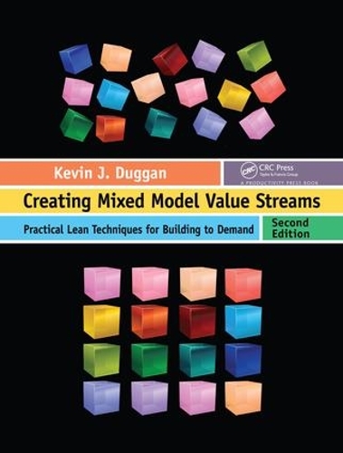 Бумажная книга «Creating Mixed Model Value Streams: Practical Lean Techniques for Building to Demand, Second Edition», автор Кевин Дж. Дагган - фото №1