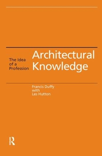 Паперова книга «Architectural Knowledge: The Idea of a Profession», авторів Френсіс Даффі, Лес Хаттон - фото №1
