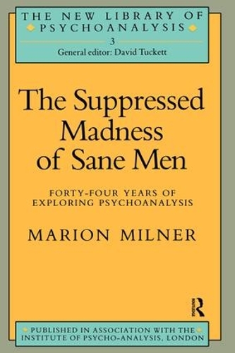 Паперова книга «The Suppressed Madness of Sane Men: Forty-Four Years of Exploring Psychoanalysis», автор Маріон Мілнер - фото №1