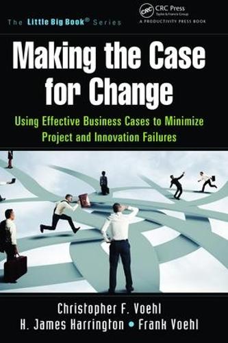 Бумажная книга «Making the Case for Change: Using Effective Business Cases to Minimize Project and Innovation Failures», автор Кристофер Ф. Воль - фото №1
